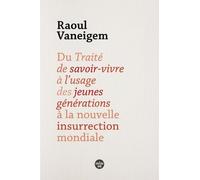 Du Traité De Savoir-Vivre À L'usage Des Jeunes Générations À La Nouvelle Insurrection Mondiale