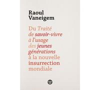 Du Traité de savoir-vivre à l'usage des jeunes générations à la nouvelle insurrection mondiale - Raoul Vaneigem - Le Cherche-Midi - broché - Essai