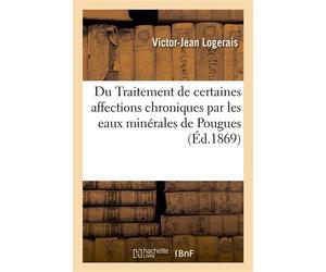 Du Traitement de certaines affections chroniques par les eaux minérales de Pougues Et des déviations utérines par un appareil spécial - Victor-Jean Logerais - Hachette Bnf - broché - Livre