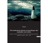 Du traitement externe et psychique des maladies nerveuses: Aimants et couronnes magnétiques, miroirs, traitement diététique, hypnotisme, suggestion, transferts - (Paris - 1897)