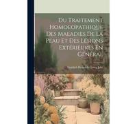 Du Traitement Homoeopathique Des Maladies De La Peau Et Des Lésions Extérieures En Général