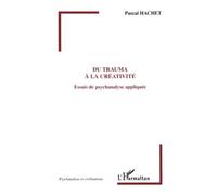 Du Trauma À La Créativité - Essais De Psychanalyse Appliquée