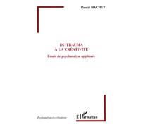 Du trauma à la créativité - Pascal Hachet - L'harmattan - broché - Essai