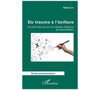 Du Trauma À L'écriture - Un Point De Vue Sur La Création Littéraire De Herta Müller