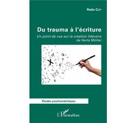 Du trauma à l'écriture Un point de vue sur la création littéraire de Herta Müller - Radu Clit - L'harmattan - broché - Etude