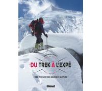 Du Trek À L'expé - Bien Préparer Son Séjour En Altitude