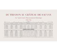 Du Trianon Au Château De Sauvan - 300e Anniversaire D'un Monument Historique (1719-2019)