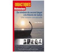 Du Trinôme Du Second Degré À La Théorie De Galois - Une Croisière Conceptuelle