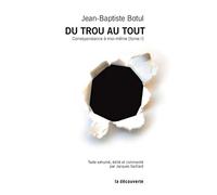 Du trou au tout: Correspondance à moi-même [tome 1]