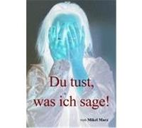Du tust, was ich sage! Marz, Mikel (Auteur)