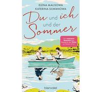 Du und ich und der Sommer: Roman - In Russland verboten, von TikTok geliebt: Die Romance über eine schwule Liebe in einem sowjetischen Sommerlager endlich auf Deutsch!