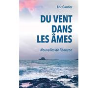 Du Vent dans les âmes Nouvelles de l'horizon - Éric Gautier - Bookelis - broché - Nouvelles