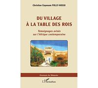 Du village à la table des rois Témoignages avisés sur l'Afrique contemporaine - Christian Enyonam Folly-Kossi - L'harmattan - broché - Témoignage