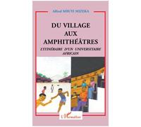 Du village aux amphithéâtres L'itinéraire d'un universitaire africain - Alfred Mbuyi Mizeka - L'harmattan - broché - Récit