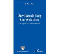 Du village de Passy à la rue de Passy Cent cinquante ans d'histoire commerciale - Robert Pick - L'harmattan - broché - Etude