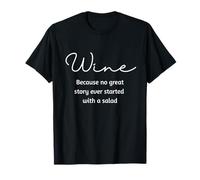 du vin Parce qu'aucune Belle Histoire n'a jamais commencé avec Une Salade T-Shirt