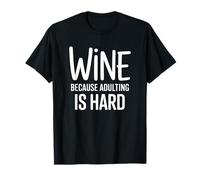du vin Parce Que C'est Dur d'être Adulte - Funny Wine T-Shirt