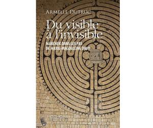 Du Visible À L'invisible - Dans Les Pas De Marie-Madeleine Davy