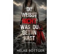 Du weißt nicht, was du getan hast (Psychothriller)