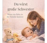 Du wirst große Schwester: Wenn ein Baby in die Familie kommt