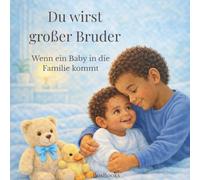 Du wirst großer Bruder: Wenn ein Baby in die Familie kommt