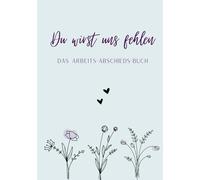 Du wirst uns fehlen - Das Arbeits-Abschieds-Buch: Eine besonderes Freundschaftsbuch für den Abschied von Arbeitskolleginnen