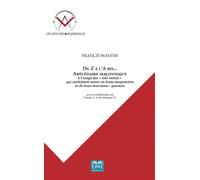 Du Z a l'A bécédaire maçonnique A l'usage des "non initiés" qui souhaitent entrer en franc-maconnerie et de leurs marraines - parrains - Francis Wayens - Eme Et Intercommunications - broché -