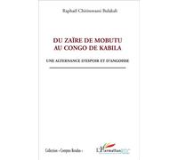 Du Zaïre de Mobutu au Congo de Kabila Une alternance d'espoir et d'angoisse - Raphaël Chirimwami Bulakali - L'harmattan - broché - Essai