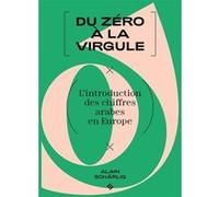 Du Zéro À La Virgule - L'introduction Des Chiffres Arabes En Europe