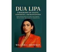 DUA LIPA: A BIOGRAPHY OF TALENT, CONFIDENCE, AND REINVENTION: From London Roots To Global Pop Stardom - The Life, Music, And Legacy Of A Modern Icon