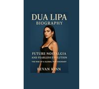 Dua Lipa Biography: Future Nostalgia and Fearless Evolution - The Rise of a Global Pop Visionary