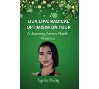 Dua Lipa: Radical Optimism On Tour: A Journey Across North America