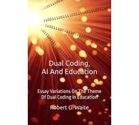Dual Coding, AI And Education.: Essay Variations On The Theme Of Dual Coding In Education