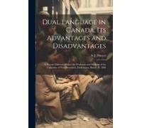 Dual Language In Canada, Its Advantages And Disadvantages: A Lecture Delivered Before The Professors And Students Of The University Of New Brunswick,