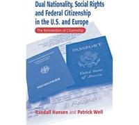 Dual Nationality Social Rights and Federal Citizenship in the U.S. and Europe Patrick Weil (Auteur)