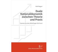 Duale Nationalökonomik zwischen Theorie und Praxis: Essenzen aus dem Alfred-Eugen-Ott-Forum