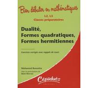 Dualité, Formes quadratiques, Formes hermitiennes : Exercices corrigés avec rappels de cours-Classes préparatoires L2, L3 - Collection : Bien débuter en mathématiques