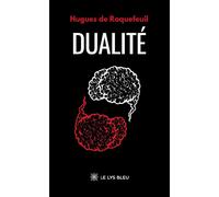Dualité - Hugues de Roquefeuil - Le Lys Bleu - broché - Poésie