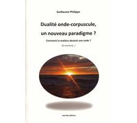 Dualité Onde-Corpuscule, Un Nouveau Paradigme ? - Comment La Matière Devient Une Onde ? (Et Vice/Versa...)