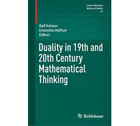 Duality in 19th and 20th Century Mathematical Thinking
