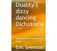 Duality’s dizzy dancing Dichotomy: Trigonometry of head, heart & hands