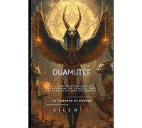 DUAMUTEF: Guardián del Amanecer y el Alma Eterna