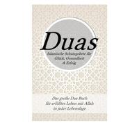 Duas Buch: Islamische Bittgebete für den Alltag in jeder Lebenslage - Dua Sammlung für Erfolg, Schutz & inneren Frieden in deinem Leben mit Allah
