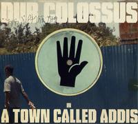 Dub Colossus - A Town Called Addis [Import]