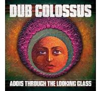 DUB COLOSSUS - ADDIS THROUGH THE LOOKING GLASS CD NEUF