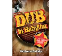 Dub in Babylon: Understanding the Evolution and Significance of Dub Reggae in Jamaica and Britain from King Tubby to Post-Punk