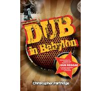 Dub in Babylon: Understanding the Evolution and Significance of Dub Reggae in Jamaica and Britain from King Tubby to Post-Punk