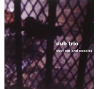 Dub Trio - Cool Out & Coexist