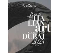 Dubai 2023. Re d'Italia Art. Private Italian Art Collections-Collezioni Private d'Arte Italiana. Ediz. illustrata