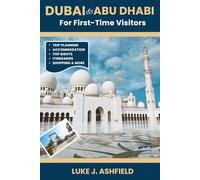 Dubai & Abu Dhabi For First-Time Visitors: Discover the Best of the UAE: From Desert Safaris to Skyscraper Views, Souks to Luxury Malls, and Authentic Emirati Culture